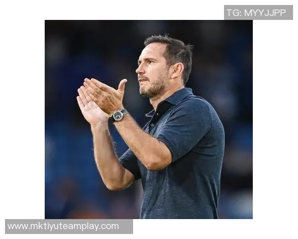 马雷斯卡执教切尔西前47场英超表现与兰帕德对比分析